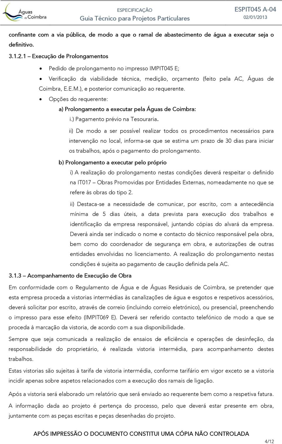 Opções do requerente: a) Prolongamento a executar pela Águas de Coimbra: i.) Pagamento prévio na Tesouraria.