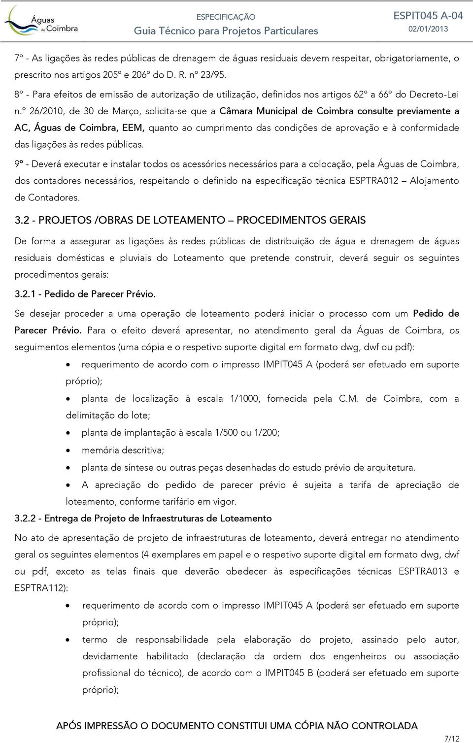 º 26/2010, de 30 de Março, solicita-se que a Câmara Municipal de Coimbra consulte previamente a AC, Águas de Coimbra, EEM, quanto ao cumprimento das condições de aprovação e à conformidade das