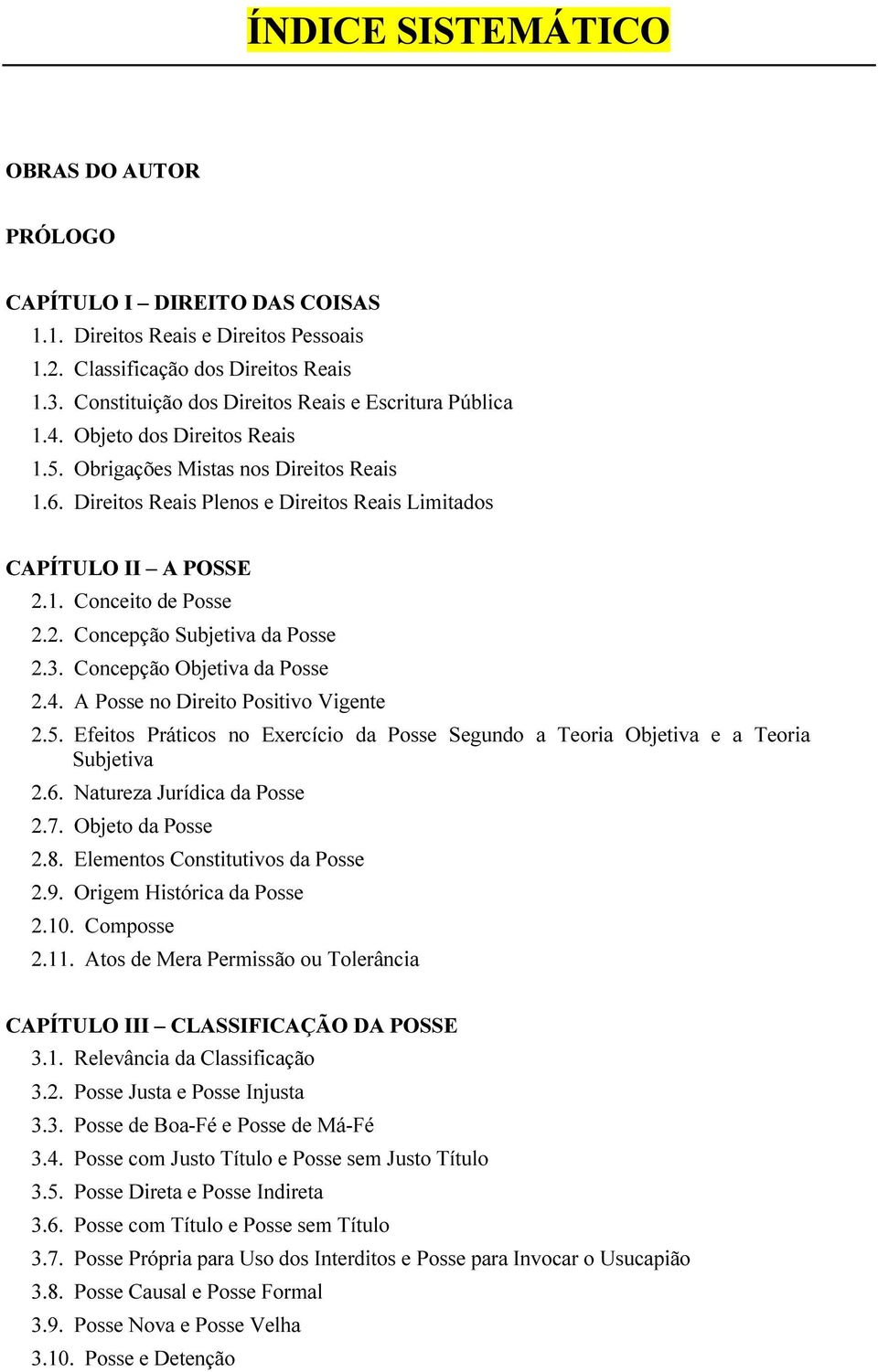 Direitos Reais Plenos e Direitos Reais Limitados CAPÍTULO II A POSSE 2.1. Conceito de Posse 2.2. Concepção Subjetiva da Posse 2.3. Concepção Objetiva da Posse 2.4.