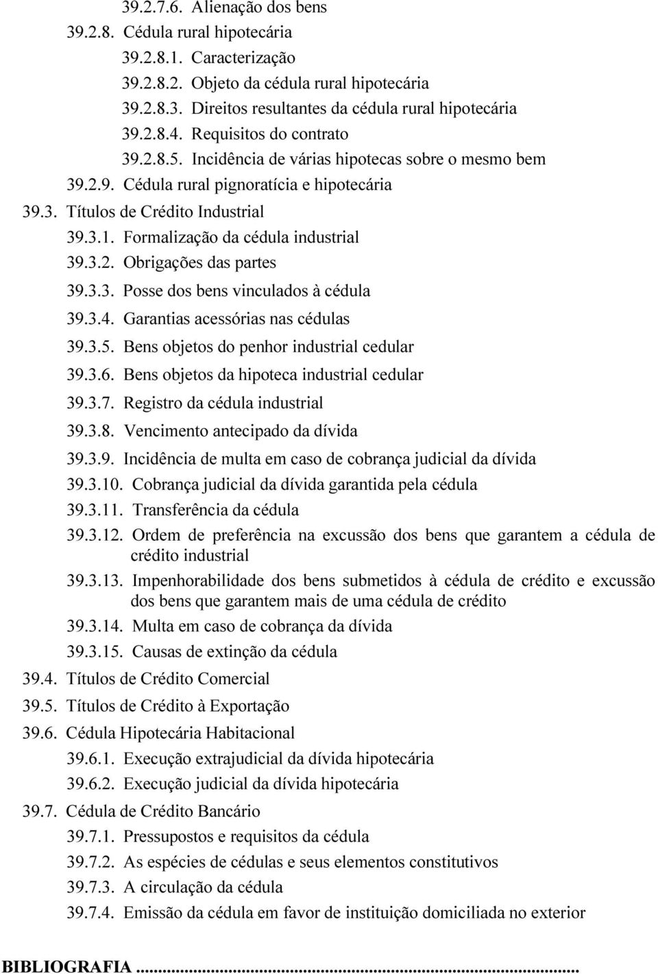 Formalização da cédula industrial 39.3.2. Obrigações das partes 39.3.3. Posse dos bens vinculados à cédula 39.3.4. Garantias acessórias nas cédulas 39.3.5.