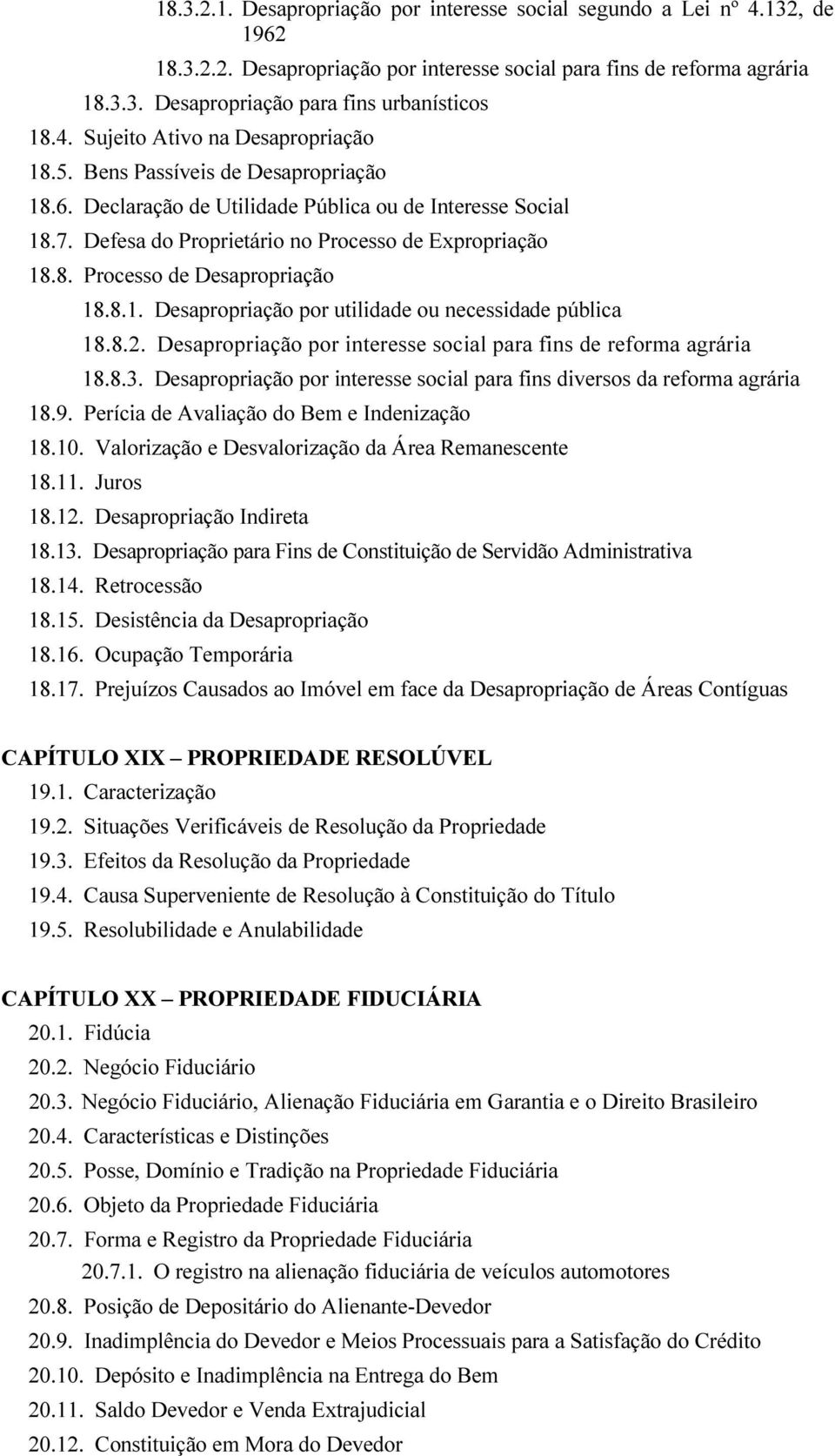 8.1. Desapropriação por utilidade ou necessidade pública 18.8.2. Desapropriação por interesse social para fins de reforma agrária 18.8.3.