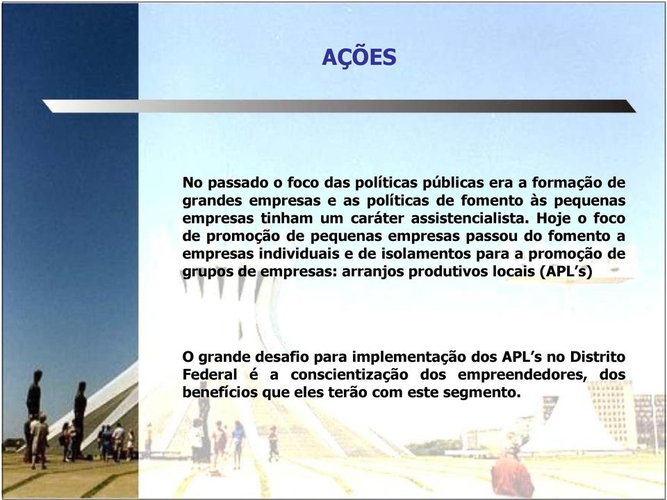 Hoje o foco de promoção de pequenas empresas passou do fomento a empresas individuais e de isolamentos para a promoção de