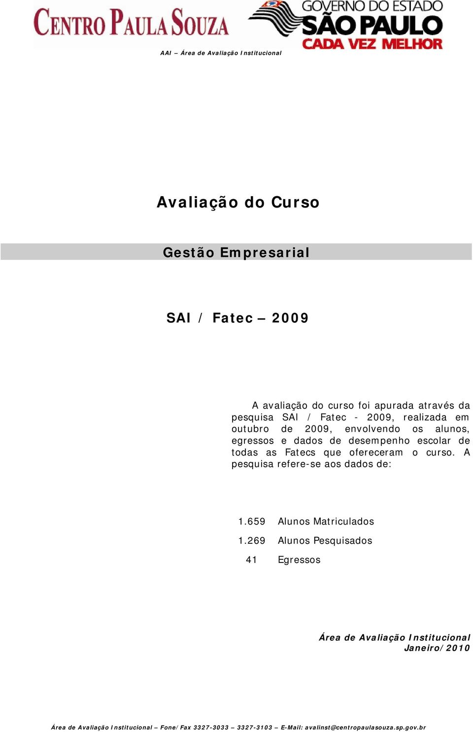 Fatecs que ofereceram o curso. A pesquisa refere-se aos dados de: 1.659 Alunos Matriculados 1.