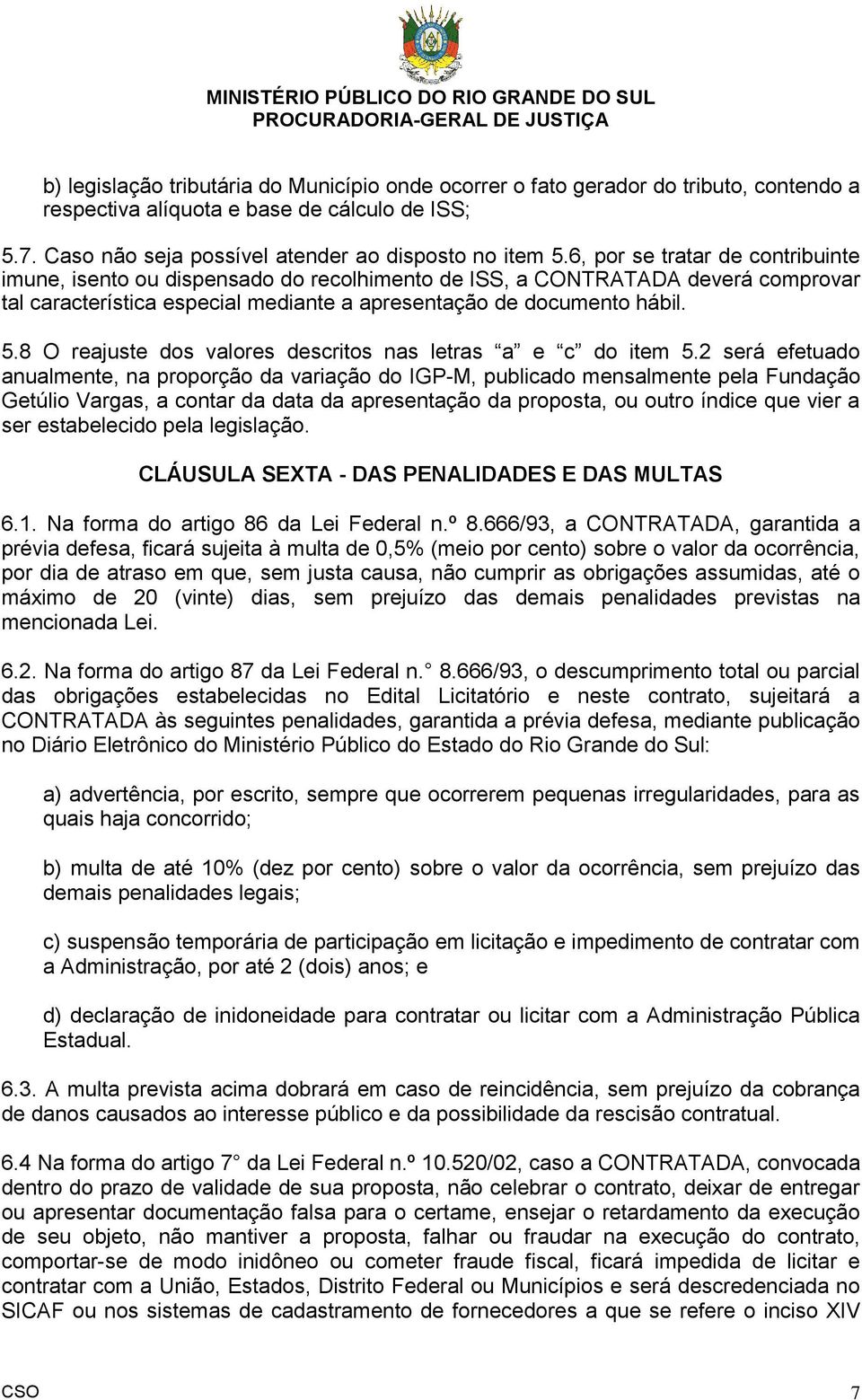 8 O reajuste dos valores descritos nas letras a e c do item 5.