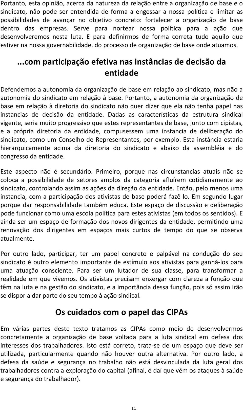 E para definirmos de forma correta tudo aquilo que estiver na nossa governabilidade, do processo de organização de base onde atuamos.