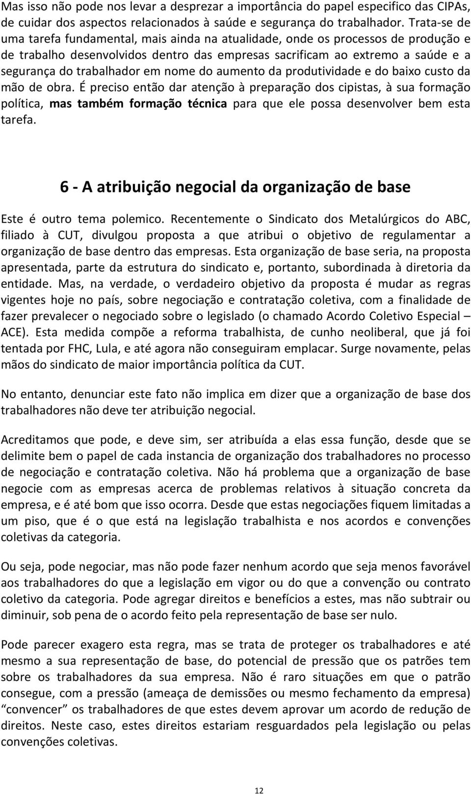 em nome do aumento da produtividade e do baixo custo da mão de obra.