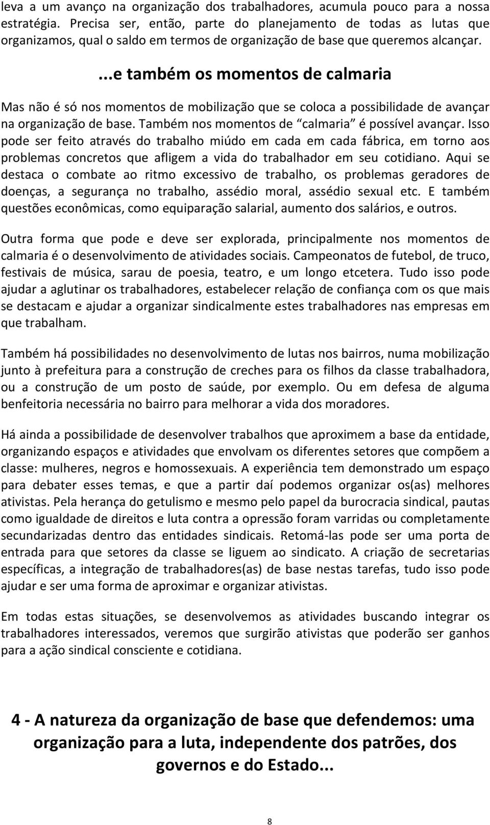 ...e também os momentos de calmaria Mas não é só nos momentos de mobilização que se coloca a possibilidade de avançar na organização de base. Também nos momentos de calmaria é possível avançar.