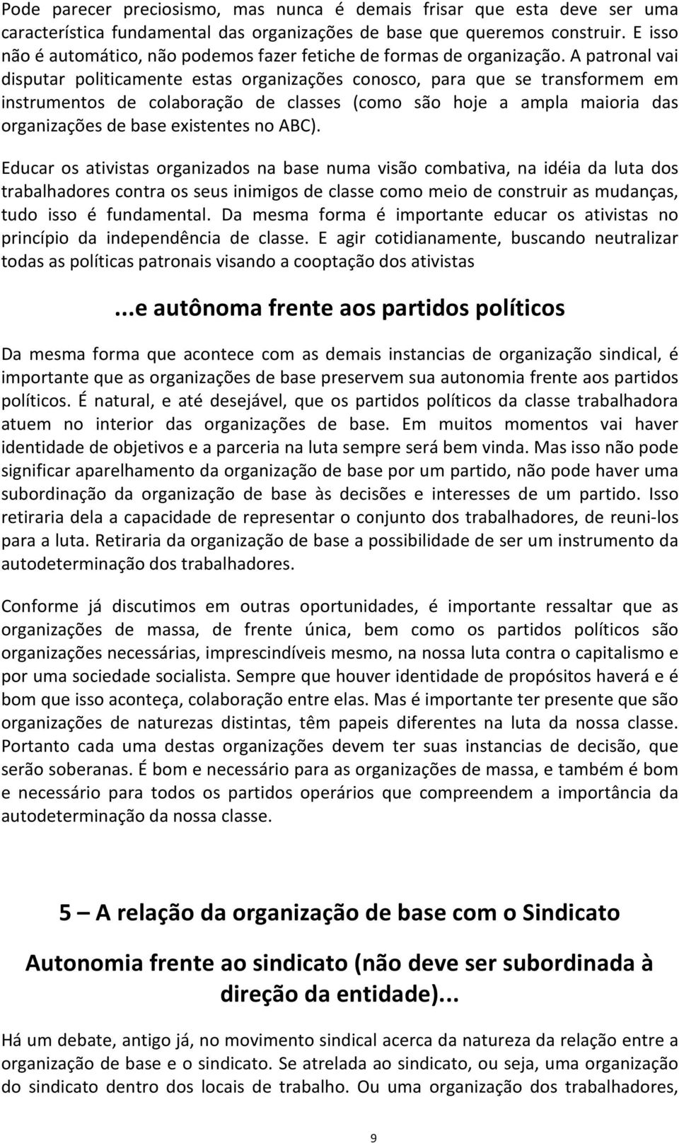 A patronal vai disputar politicamente estas organizações conosco, para que se transformem em instrumentos de colaboração de classes (como são hoje a ampla maioria das organizações de base existentes