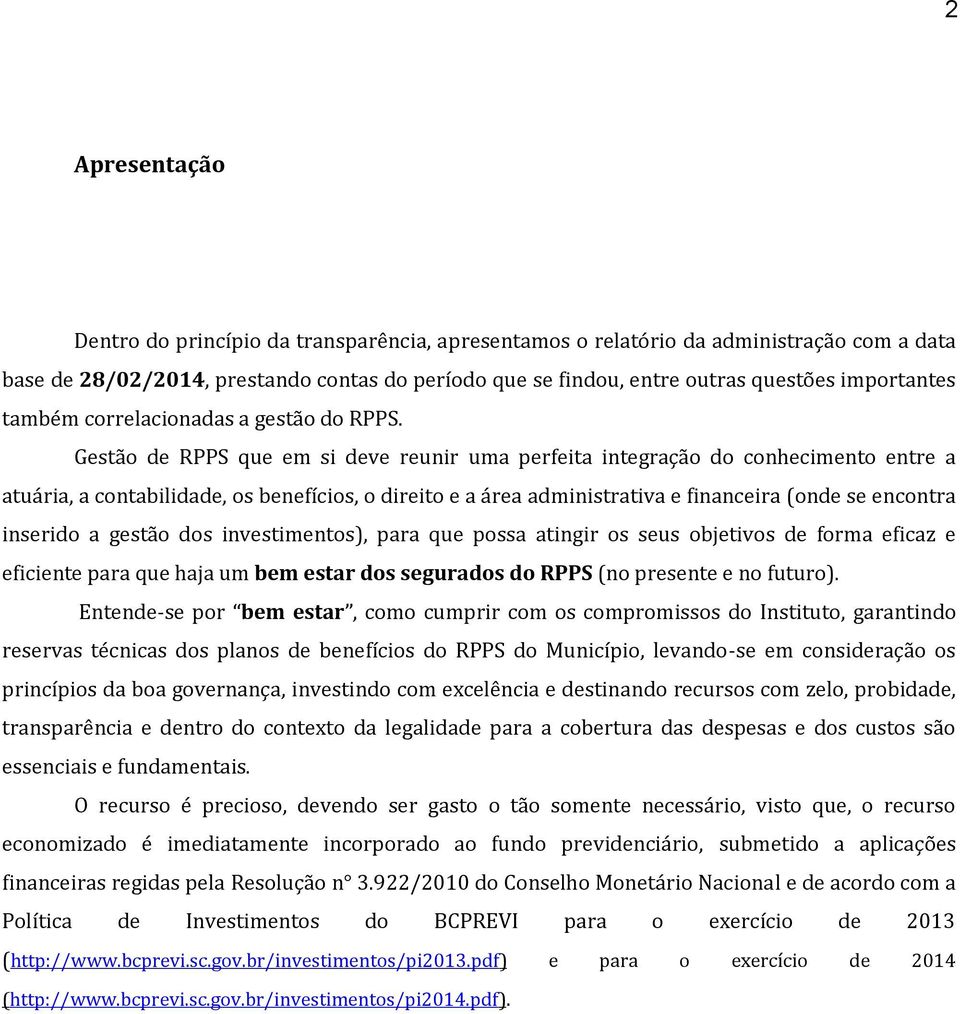 Gestão de RPPS que em si deve reunir uma perfeita integração do conhecimento entre a atuária, a contabilidade, os benefícios, o direito e a área administrativa e financeira (onde se encontra inserido