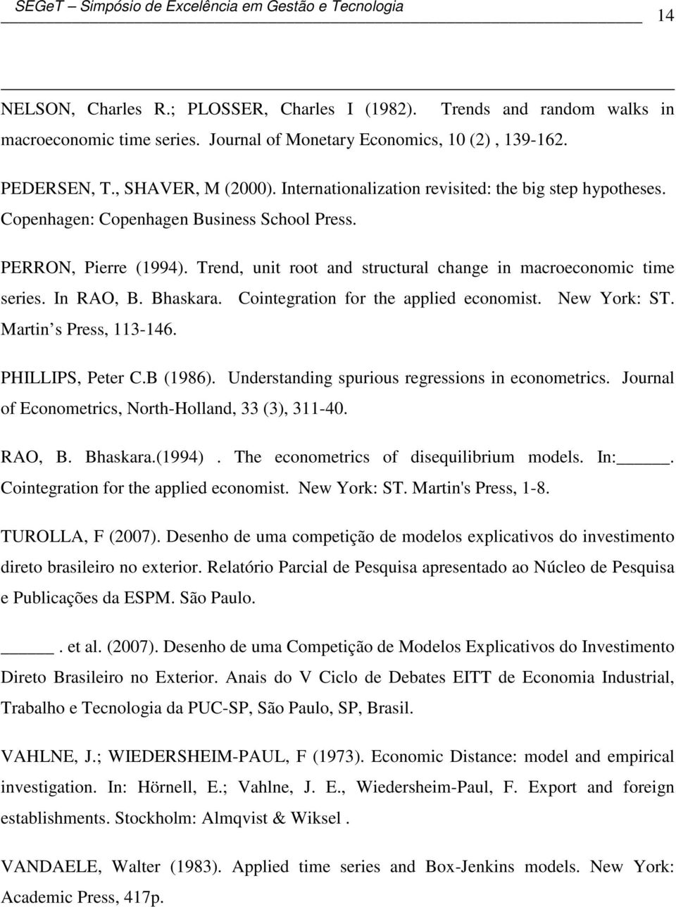 Trend, uni roo and srucural change in macroeconomic ime series. In RAO, B. Bhaskara. Coinegraion for he applied economis. New York: ST. Marin s Press, 113-146. PHILLIPS, Peer C.B (1986).