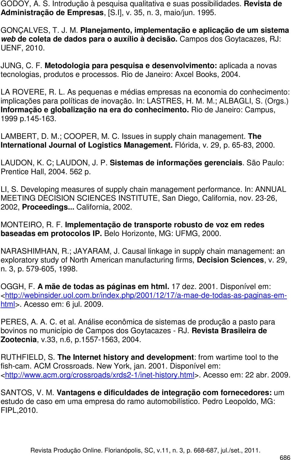 Metodologia para pesquisa e desenvolvimento: aplicada a novas tecnologias, produtos e processos. Rio de Janeiro: Axcel Books, 2004. LA