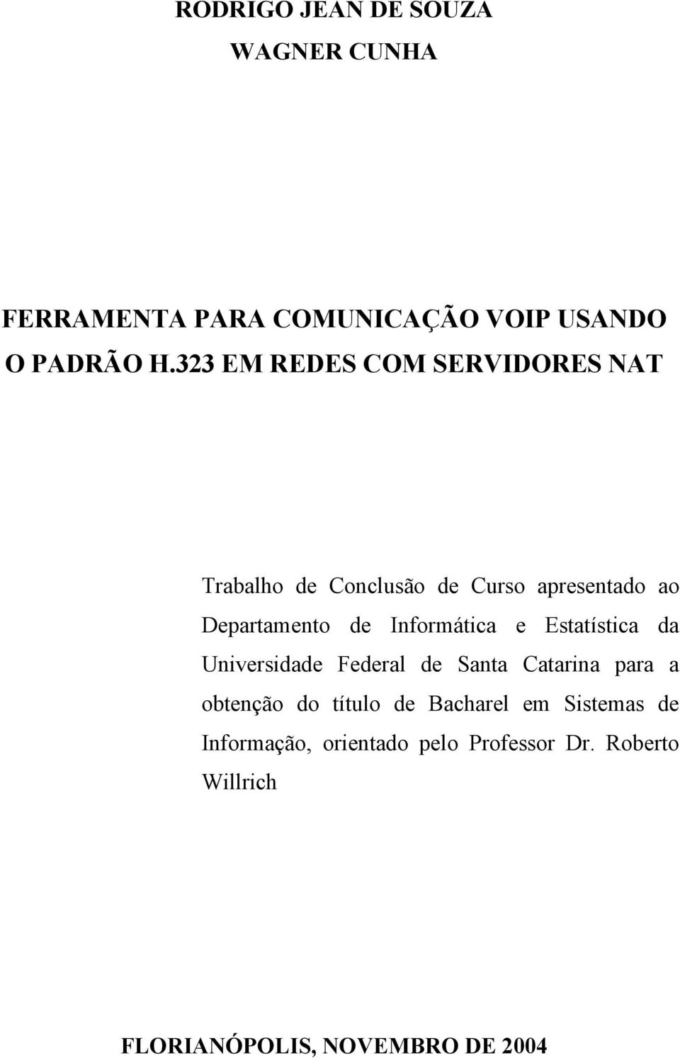 Informática e Estatística da Universidade Federal de Santa Catarina para a obtenção do título de