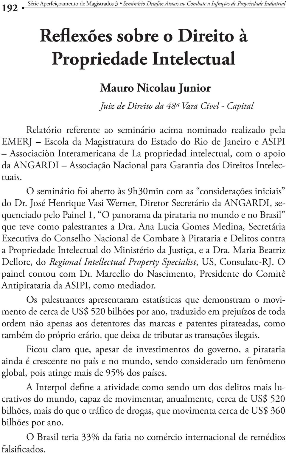 Garantia dos Direitos Intelectuais. O seminário foi aberto às 9h30min com as considerações iniciais do Dr.