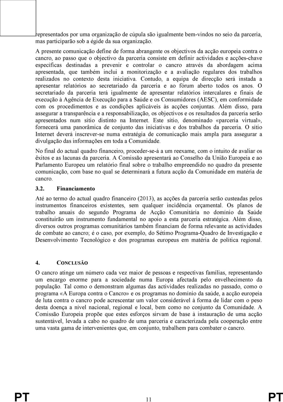 destinadas a prevenir e controlar o cancro através da abordagem acima apresentada, que também inclui a monitorização e a avaliação regulares dos trabalhos realizados no contexto desta iniciativa.