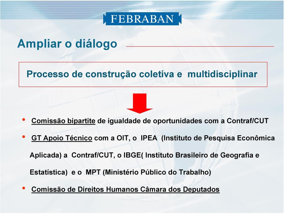 Pesquisa Econômica Aplicada) a Contraf/CUT, o IBGE( Instituto Brasileiro de Geografia e