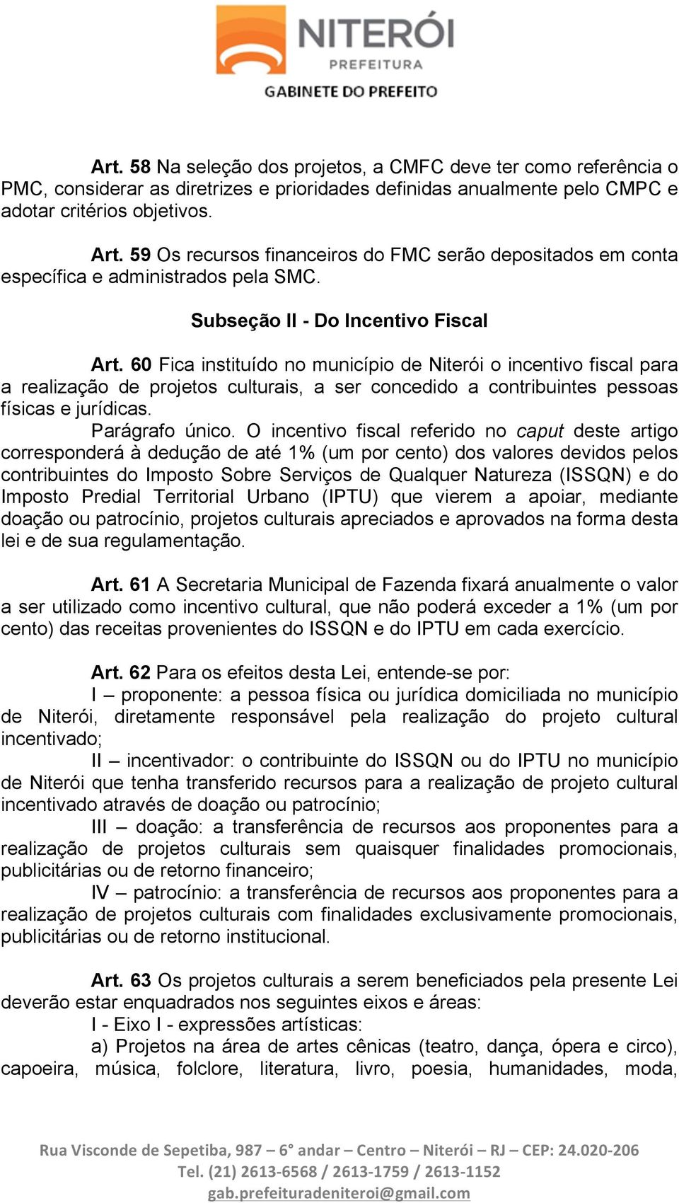 60 Fica instituído no município de Niterói o incentivo fiscal para a realização de projetos culturais, a ser concedido a contribuintes pessoas físicas e jurídicas. Parágrafo único.