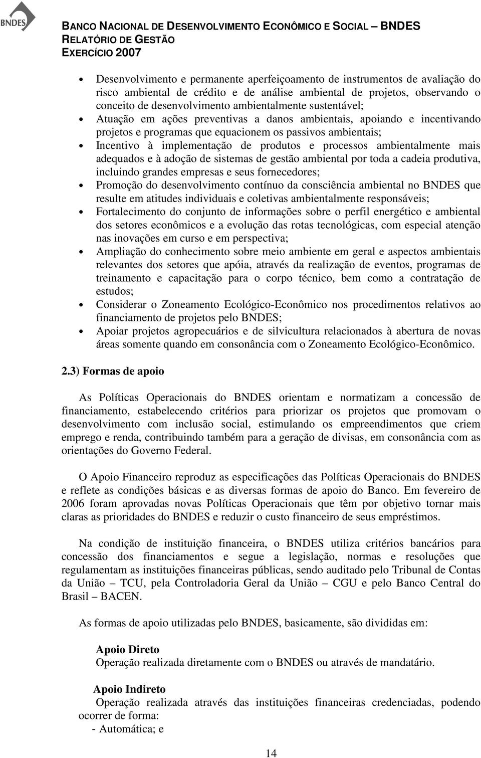 ambientalmente mais adequados e à adoção de sistemas de gestão ambiental por toda a cadeia produtiva, incluindo grandes empresas e seus fornecedores; Promoção do desenvolvimento contínuo da