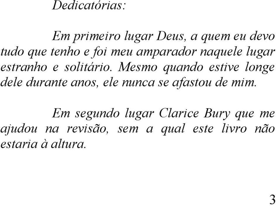 Mesmo quando estive longe dele durante anos, ele nunca se afastou de mim.