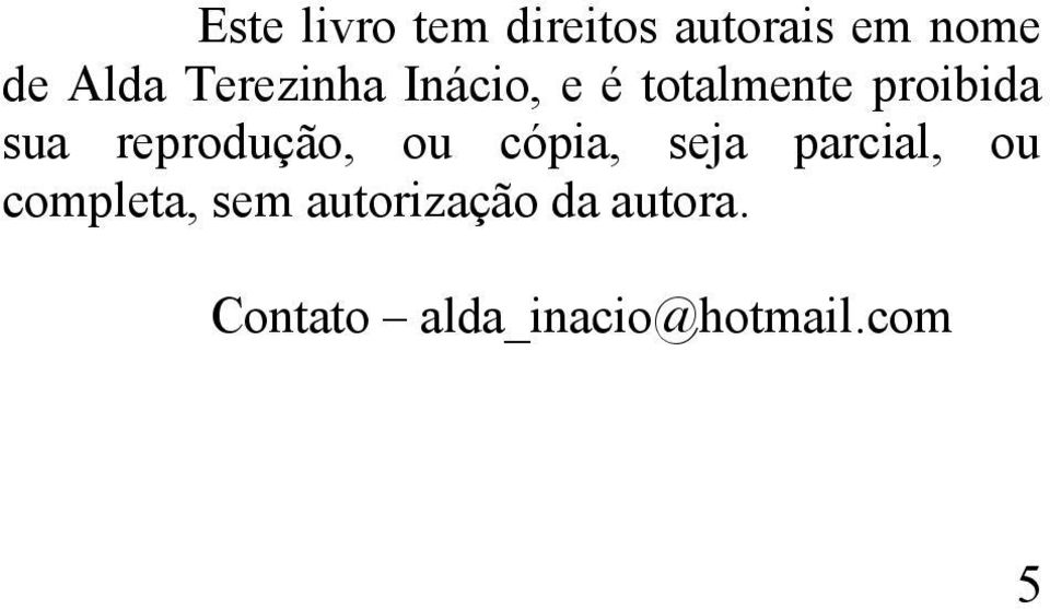 reprodução, ou cópia, seja parcial, ou completa,