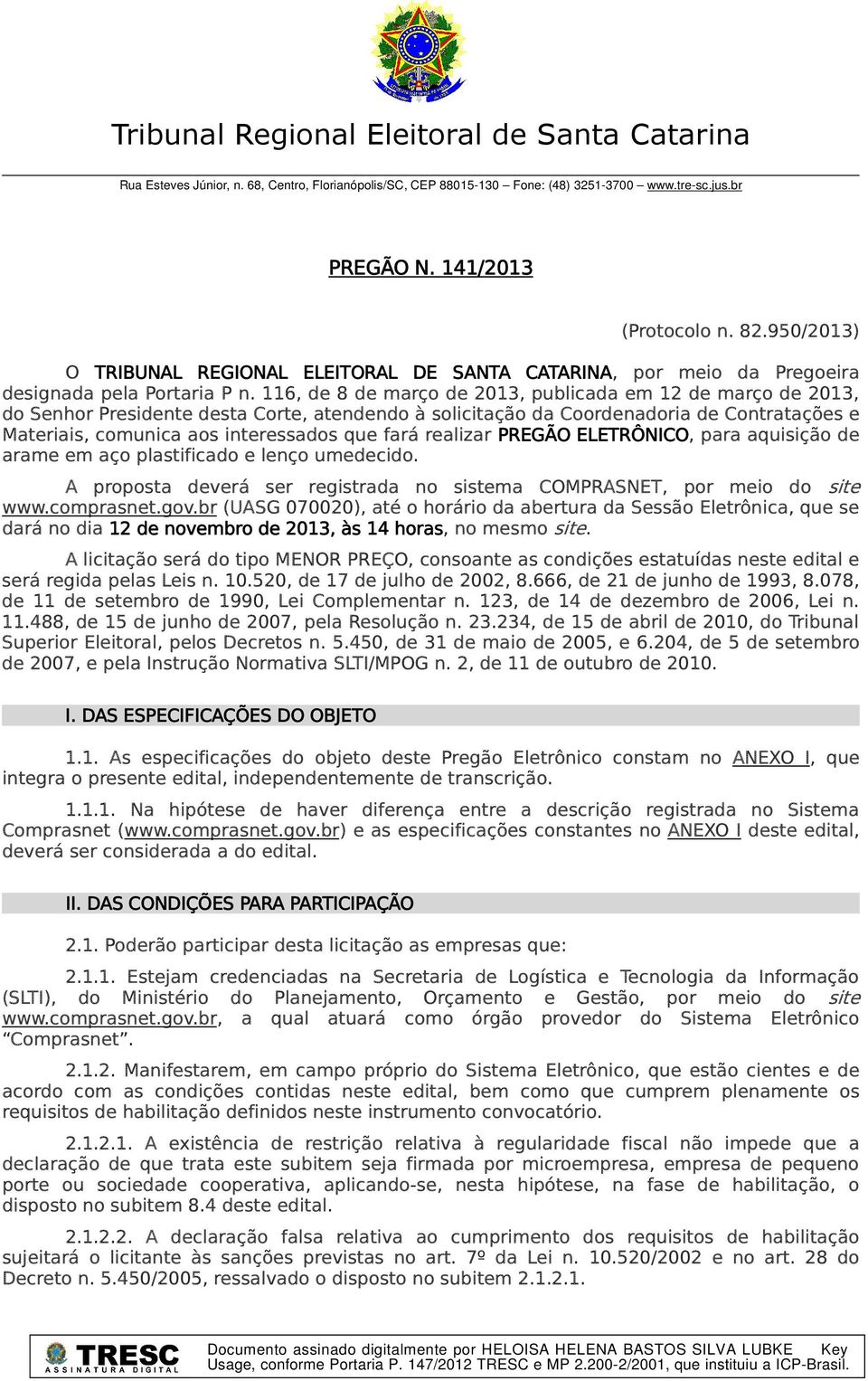 116, de 8 de março de 2013, publicada em 12 de março de 2013, do Senhor Presidente desta Corte, atendendo à solicitação da Coordenadoria de Contratações e Materiais, comunica aos interessados que