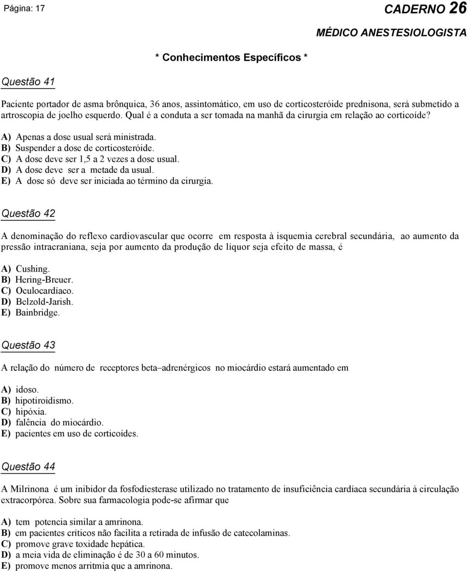 C) A dose deve ser 1,5 a 2 vezes a dose usual. D) A dose deve ser a metade da usual. E) A dose só deve ser iniciada ao término da cirurgia.