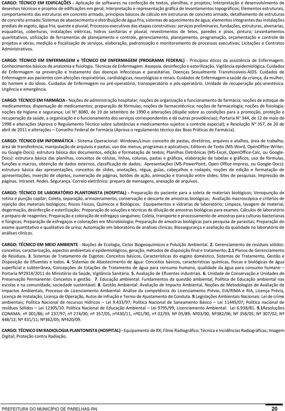 armado, detalhamento de estruturas de concreto armado; Sistemas de abastecimento e distribuição de água fria, sistemas de aquecimento de água, elementos integrantes das instalações prediais de