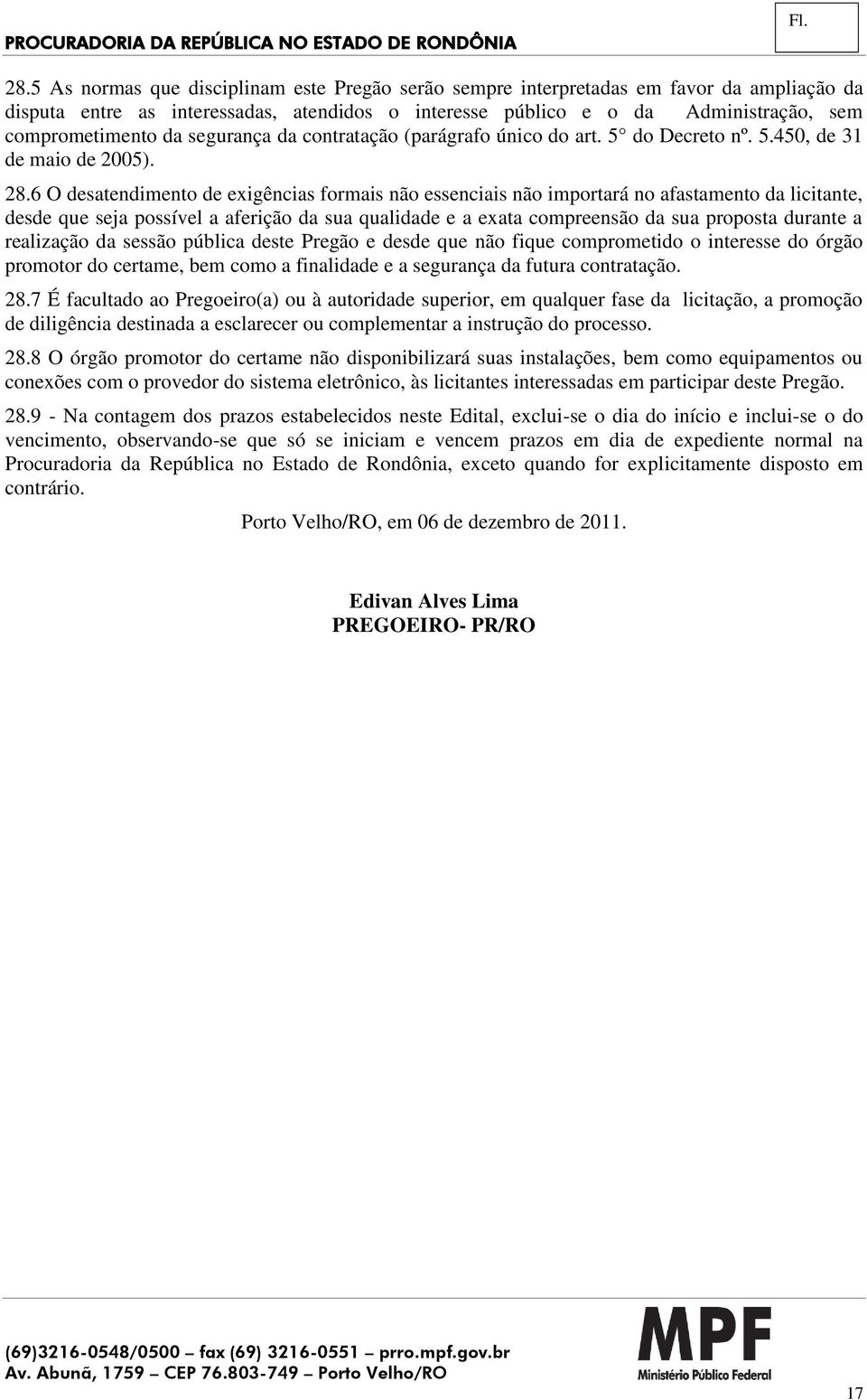 6 O desatendimento de exigências formais não essenciais não importará no afastamento da licitante, desde que seja possível a aferição da sua qualidade e a exata compreensão da sua proposta durante a