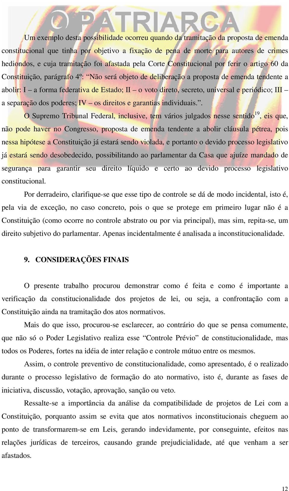 voto direto, secreto, universal e periódico; III a separação dos poderes; IV os direitos e garantias individuais.