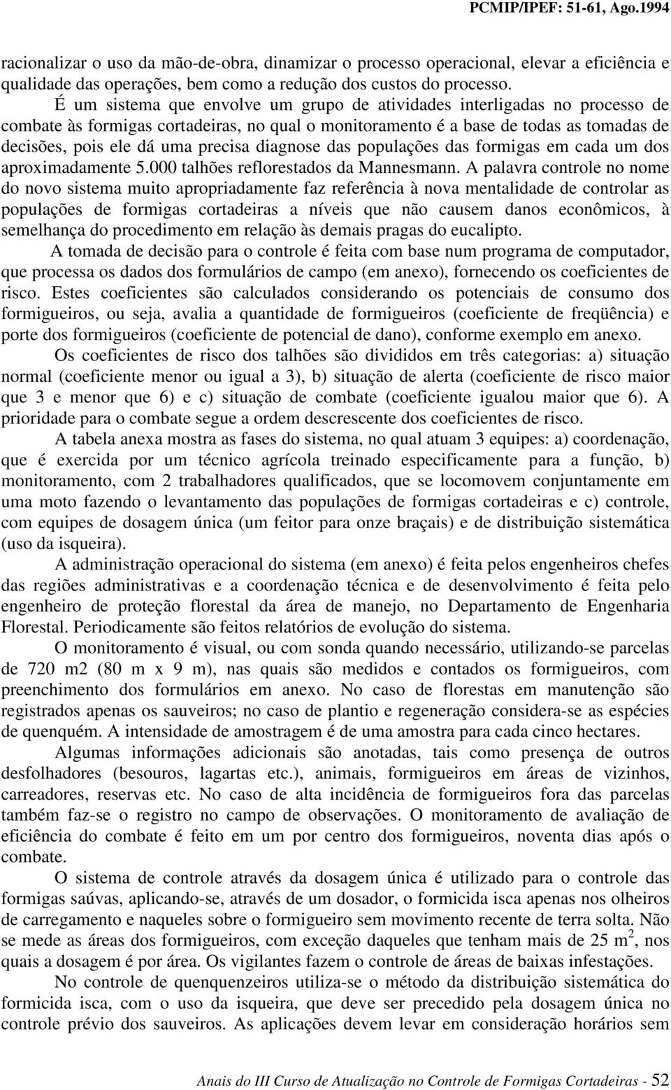 diagnose das populações das formigas em cada um dos aproximadamente 5.000 talhões reflorestados da Mannesmann.