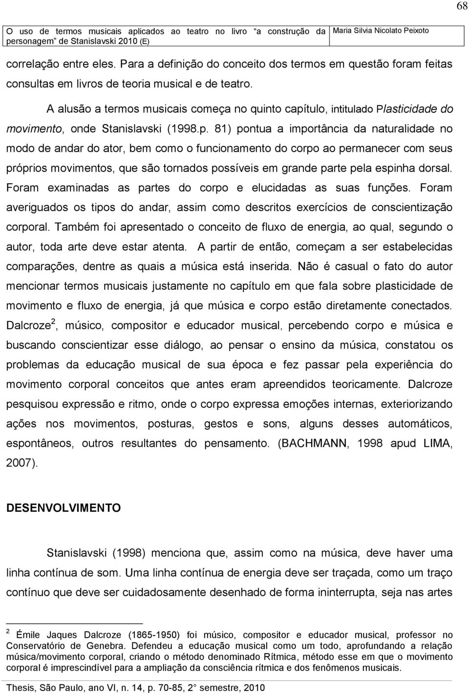 tulo, intitulado Plasticidade do movimento, onde Stanislavski (1998.p.