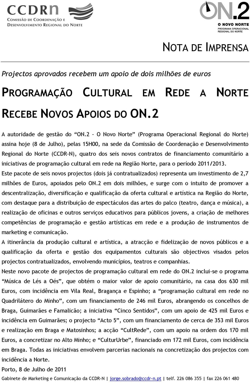 contratos de financiamento comunitário a iniciativas de programação cultural em rede na Região Norte, para o período 2011/2013.