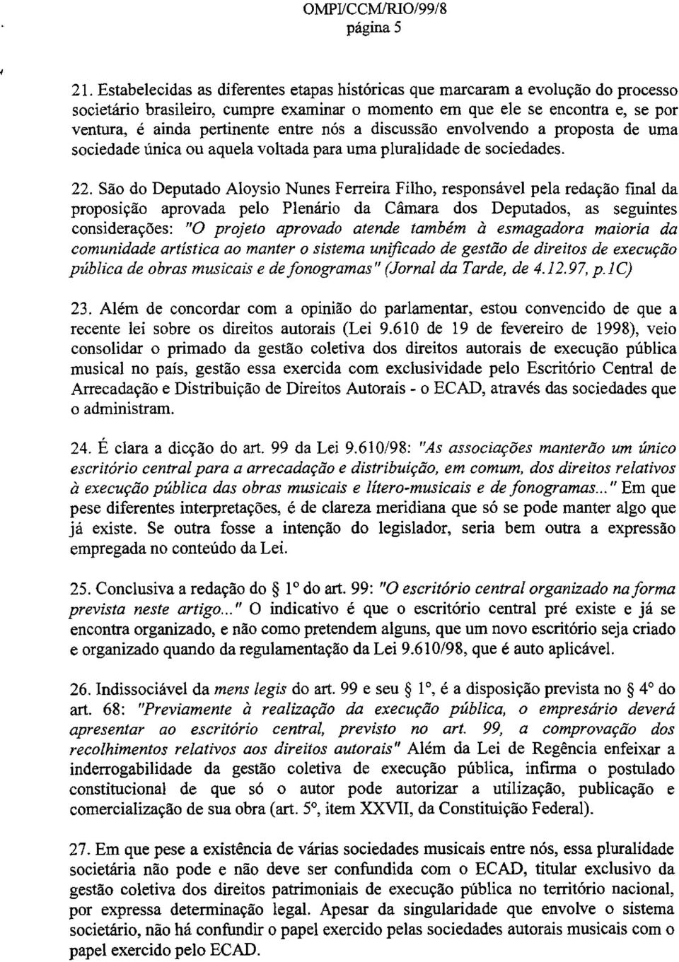 nos a discussao envolvendo a proposta de uma sociedade unica ou aquela voltada para uma pluralidade de sociedades. 22.