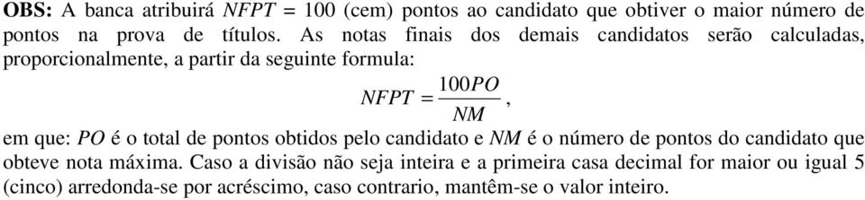 que: PO é o total de pontos obtidos pelo candidato e NM é o número de pontos do candidato que obteve nota máxima.