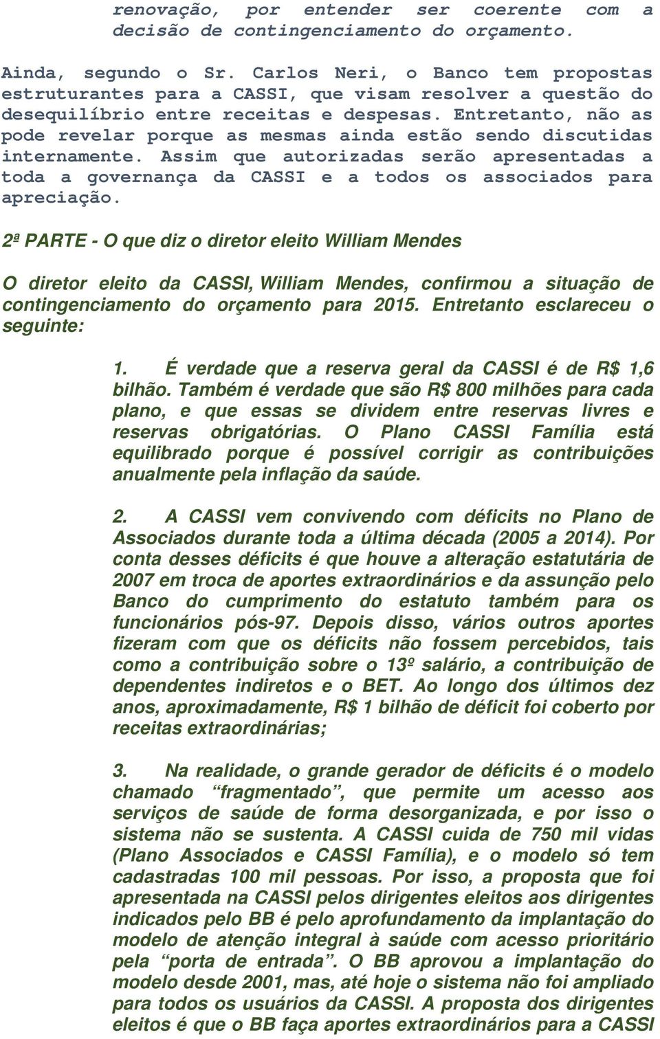 Entretanto, não as pode revelar porque as mesmas ainda estão sendo discutidas internamente.