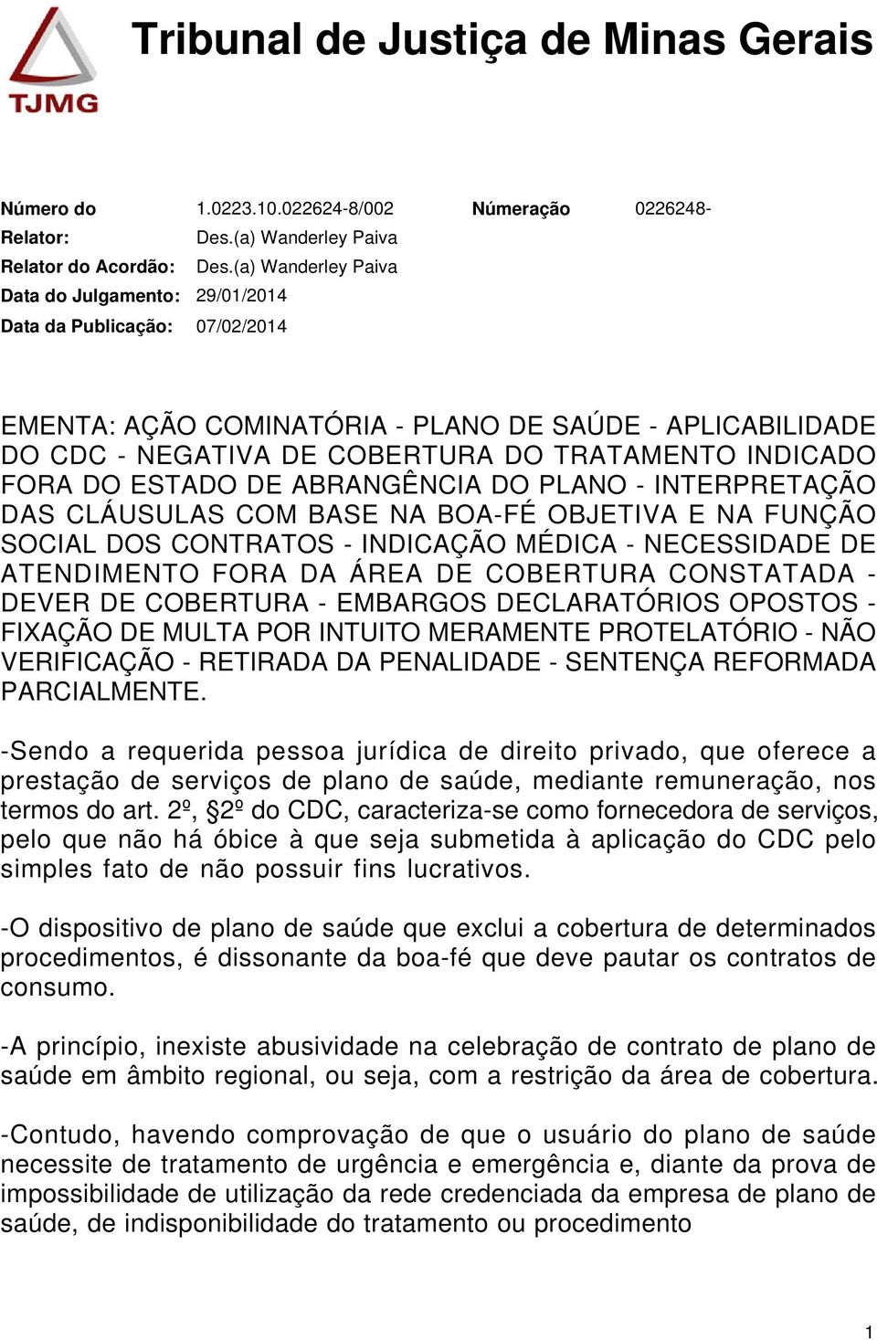 INTERPRETAÇÃO DAS CLÁUSULAS COM BASE NA BOA-FÉ OBJETIVA E NA FUNÇÃO SOCIAL DOS CONTRATOS - INDICAÇÃO MÉDICA - NECESSIDADE DE ATENDIMENTO FORA DA ÁREA DE COBERTURA CONSTATADA - DEVER DE COBERTURA -