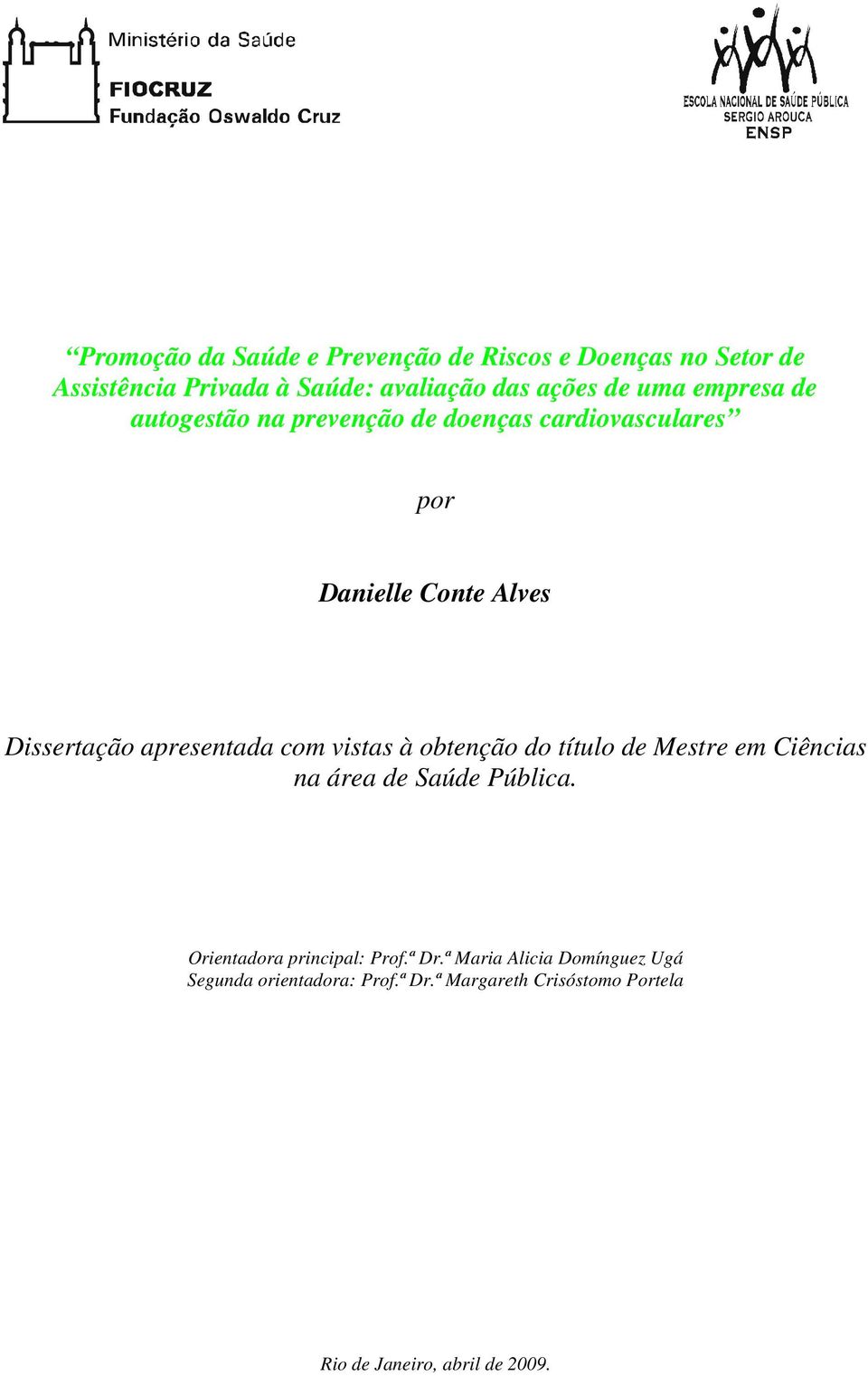 com vistas à obtenção do título de Mestre em Ciências na área de Saúde Pública. Orientadora principal: Prof.ª Dr.