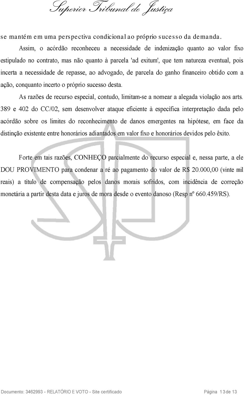 repasse, ao advogado, de parcela do ganho financeiro obtido com a ação, conquanto incerto o próprio sucesso desta.