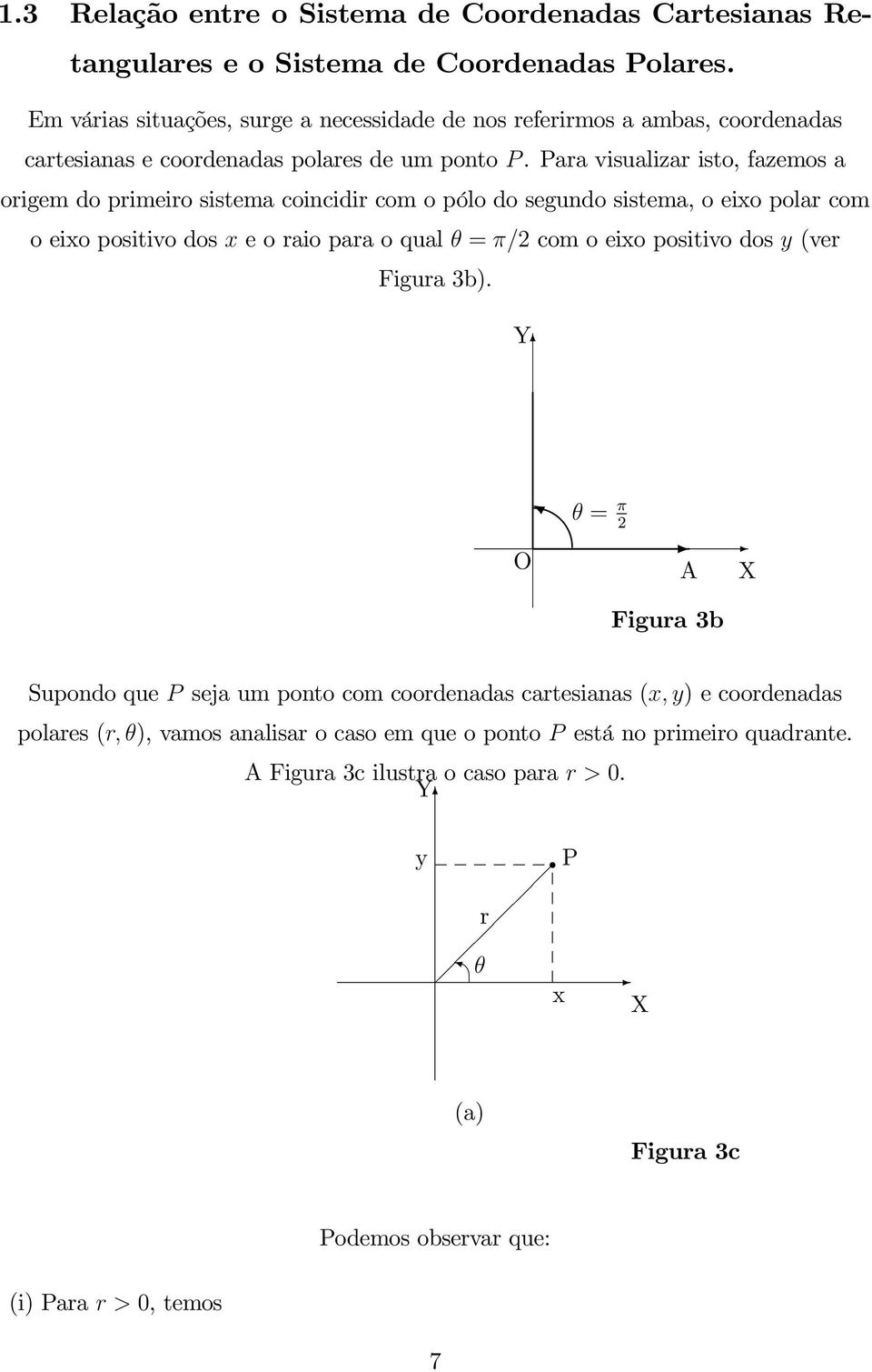 Paravisualizaristo,fazemosa origemdoprimeirosistemacoincidircomopólodosegundosistema,oeixopolarcom oeixopositivodoseoraioparaoqual=comoeixopositivodos(ver