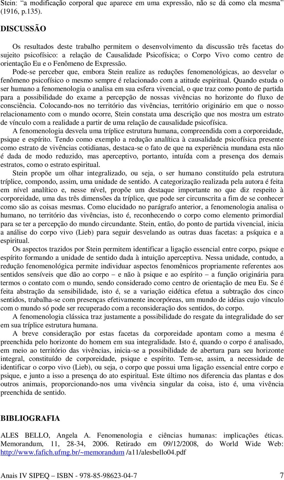 Fenômeno de Expressão. Pode-se perceber que, embora Stein realize as reduções fenomenológicas, ao desvelar o fenômeno psicofísico o mesmo sempre é relacionado com a atitude espiritual.