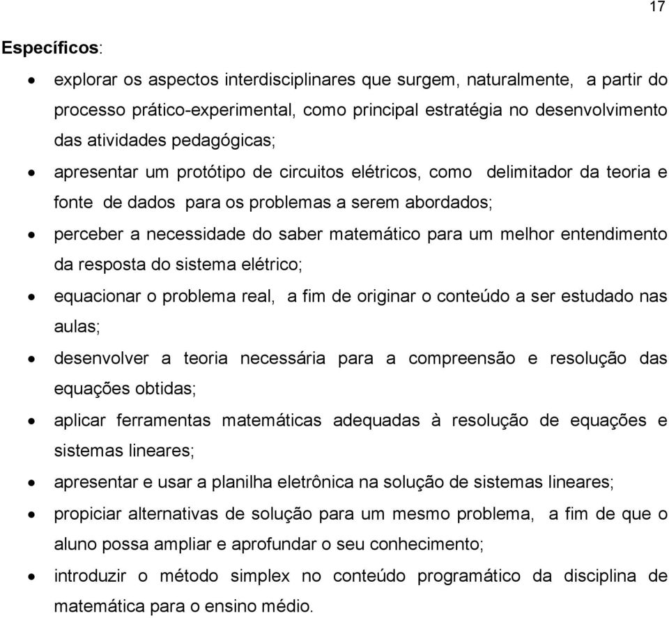 equcionr o problem rel, fim de originr o conteúdo ser estuddo ns uls; desenvolver teori necessári pr compreensão e resolução ds equções obtids; plicr ferrments mtemátics dequds à resolução de equções