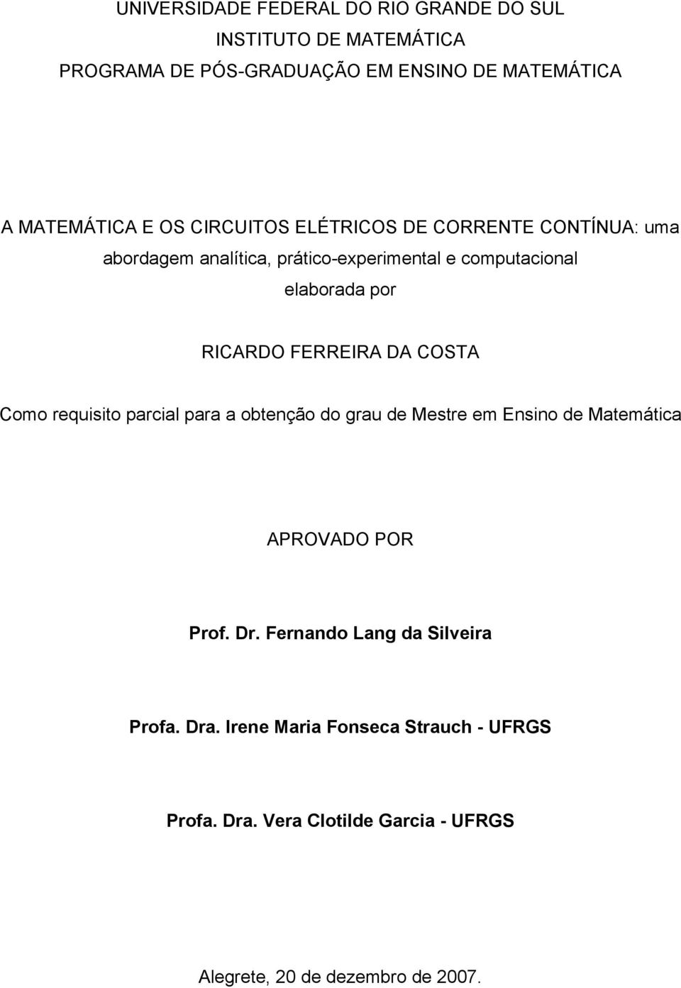 RICARDO FERREIRA DA COSTA Como requisito prcil pr obtenção do gru de Mestre em Ensino de Mtemátic APROVADO POR Prof. Dr.