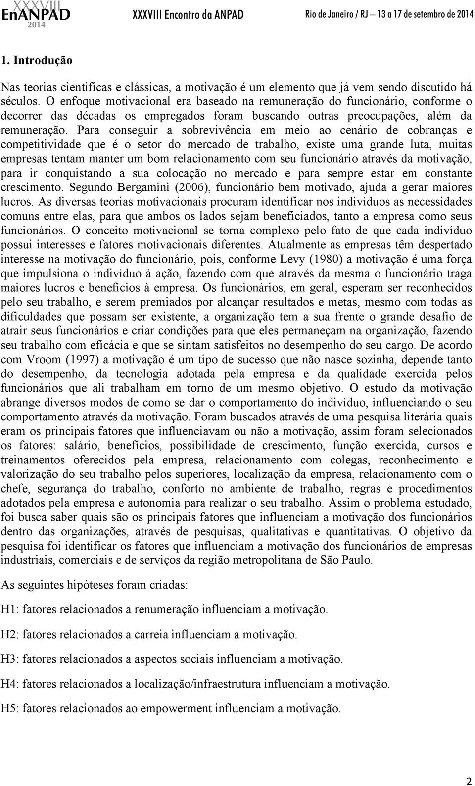 Para conseguir a sobrevivência em meio ao cenário de cobranças e competitividade que é o setor do mercado de trabalho, existe uma grande luta, muitas empresas tentam manter um bom relacionamento com