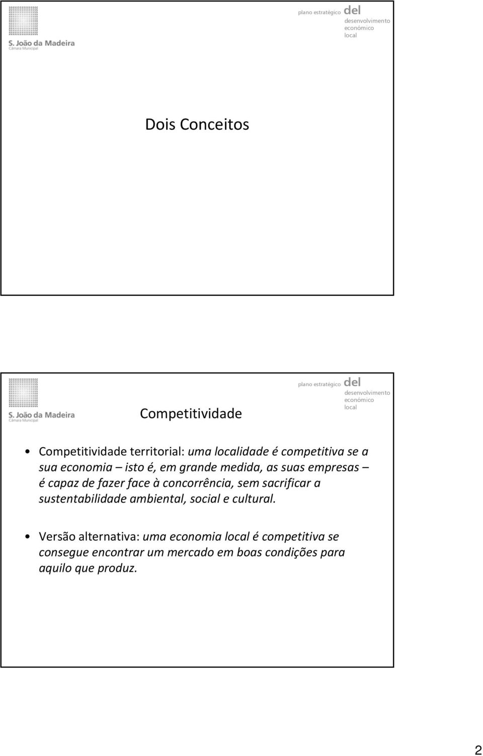 suas empresas é capaz de fazer face à concorrência, sem sacrificar a sustentabilidade ambiental, social e cultural.