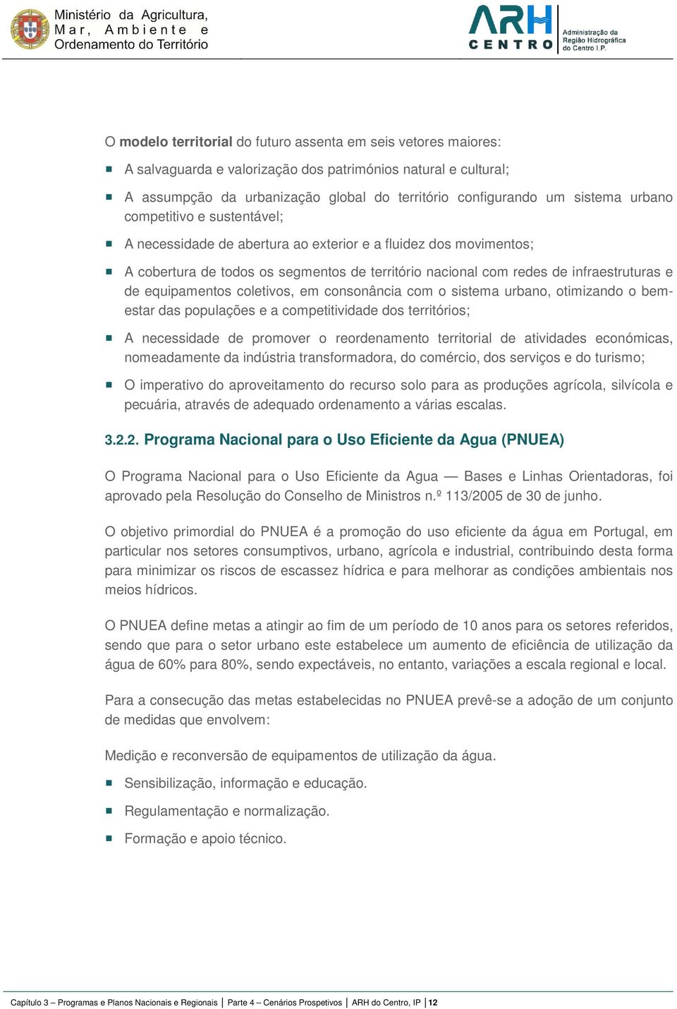 equipamentos coletivos, em consonância com o sistema urbano, otimizando o bemestar das populações e a competitividade dos territórios; A necessidade de promover o reordenamento territorial de