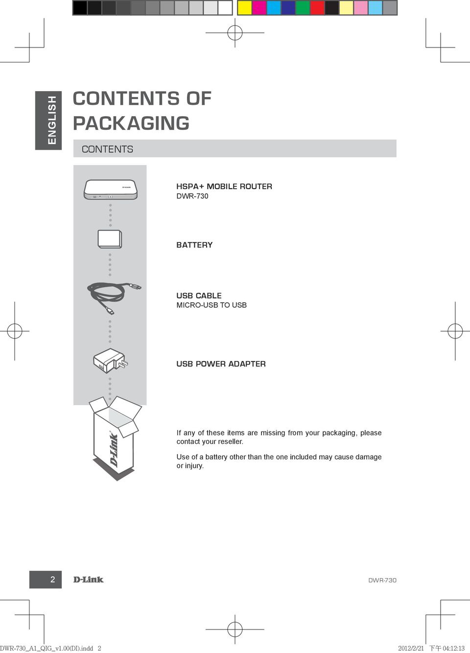 are missing from your packaging, please contact your reseller.