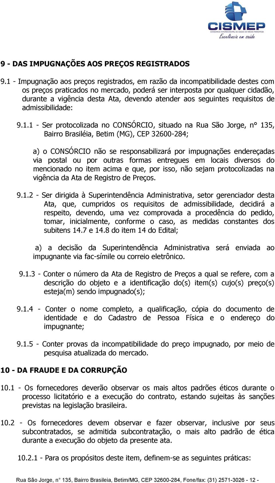 atender aos seguintes requisitos de admissibilidade: 9.1.