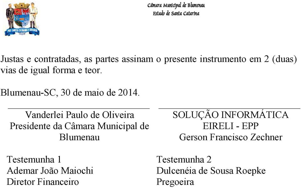 Vanderlei Paulo de Oliveira Presidente da Câmara Municipal de Blumenau SOLUÇÃO INFORMÁTICA