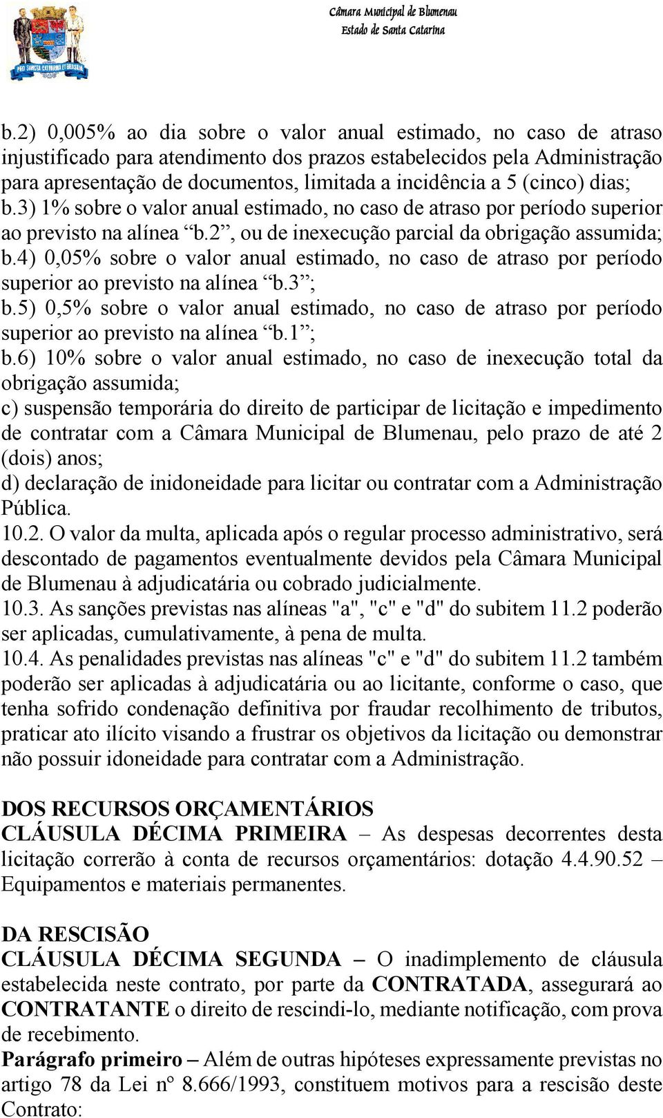 4) 0,05% sobre o valor anual estimado, no caso de atraso por período superior ao previsto na alínea b.3 ; b.