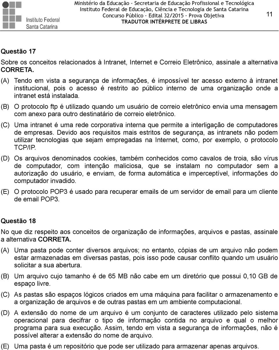 (B) O protocolo ftp é utilizado quando um usuário de correio eletrônico envia uma mensagem com anexo para outro destinatário de correio eletrônico.