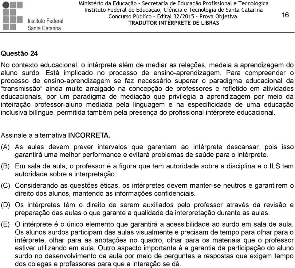 educacionais, por um paradigma de mediação que privilegia a aprendizagem por meio da inteiração professor-aluno mediada pela linguagem e na especificidade de uma educação inclusiva bilíngue,